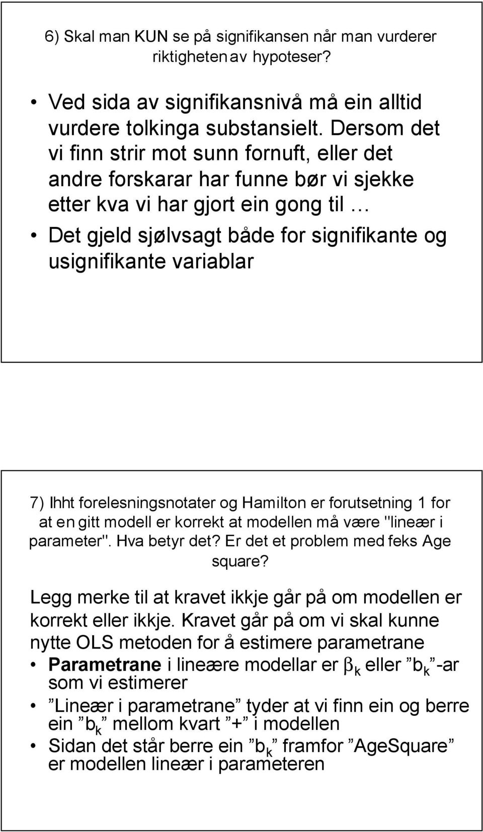 7) Ihht forelesningsnotater og Hamilton er forutsetning 1 for at engitt modell er korrekt at modellen må være "lineær i parameter". Hva betyr det? Er det et problem med feks Age square?