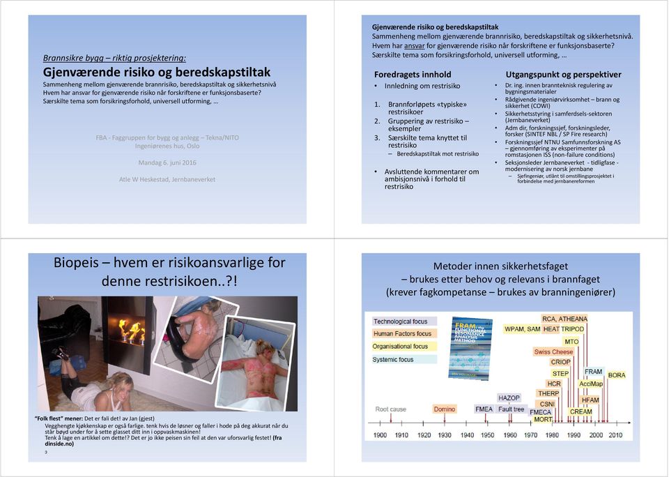 juni 2016 Atle W Heskestad, Jernbaneverket Gjenværende risiko og beredskapstiltak Sammenheng mellom gjenværende brannrisiko, beredskapstiltak og sikkerhetsnivå.