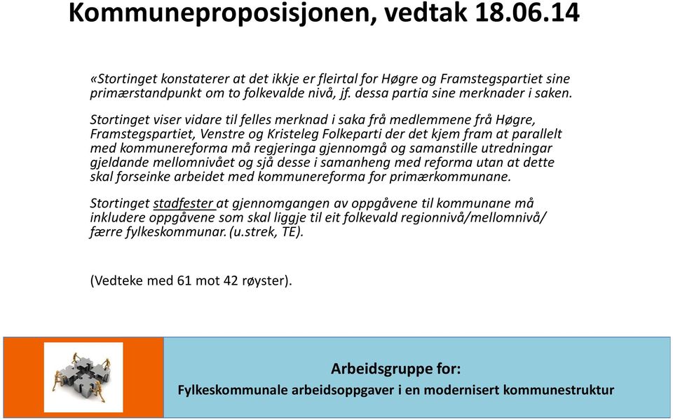 Stortinget viser vidare til felles merknad i saka frå medlemmene frå Høgre, Framstegspartiet, Venstre og Kristeleg Folkeparti der det kjem fram at parallelt med kommunereforma må regjeringa