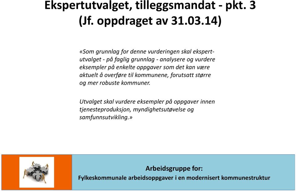 vurdere eksempler på enkelte oppgaver som det kan være aktuelt å overføre til kommunene, forutsatt