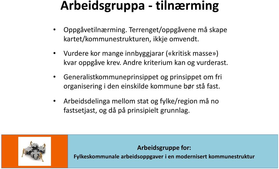 Vurdere kor mange innbyggjarar («kritisk masse») kvar oppgåve krev. Andre kriterium kan og vurderast.