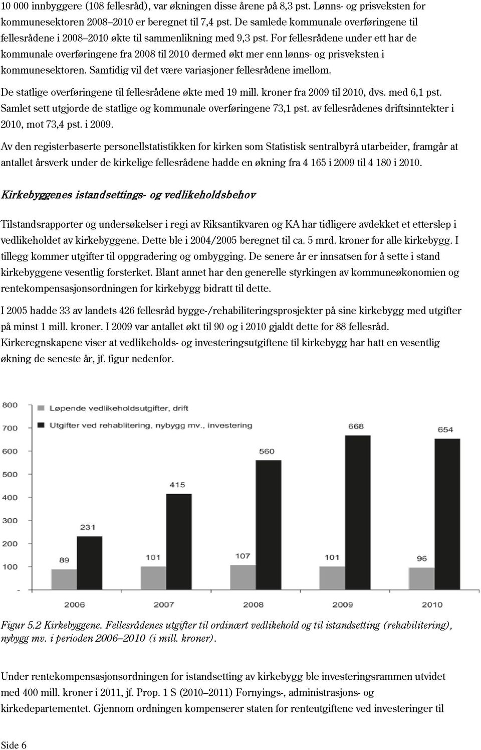 For fellesrådene under ett har de kommunale overføringene fra 2008 til 2010 dermed økt mer enn lønns- og prisveksten i kommunesektoren. Samtidig vil det være variasjoner fellesrådene imellom.