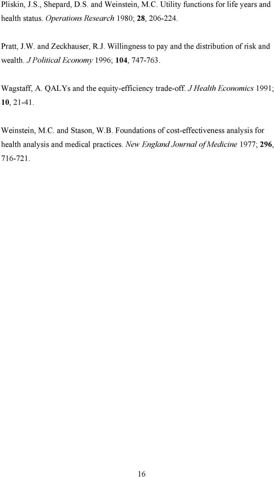 J Political Economy 1996; 104, 747-763. Wagstaff, A. QALYs and the equity-efficiency trade-off. J Health Economics 1991; 10, 21-41.