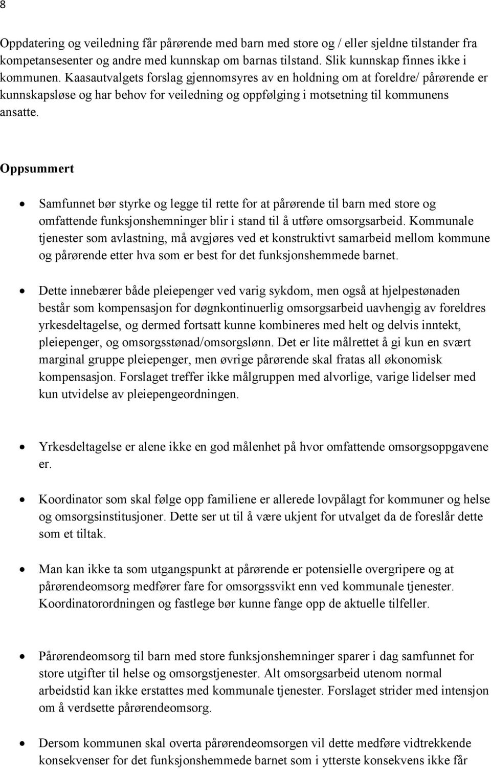 Oppsummert Samfunnet bør styrke og legge til rette for at pårørende til barn med store og omfattende funksjonshemninger blir i stand til å utføre omsorgsarbeid.