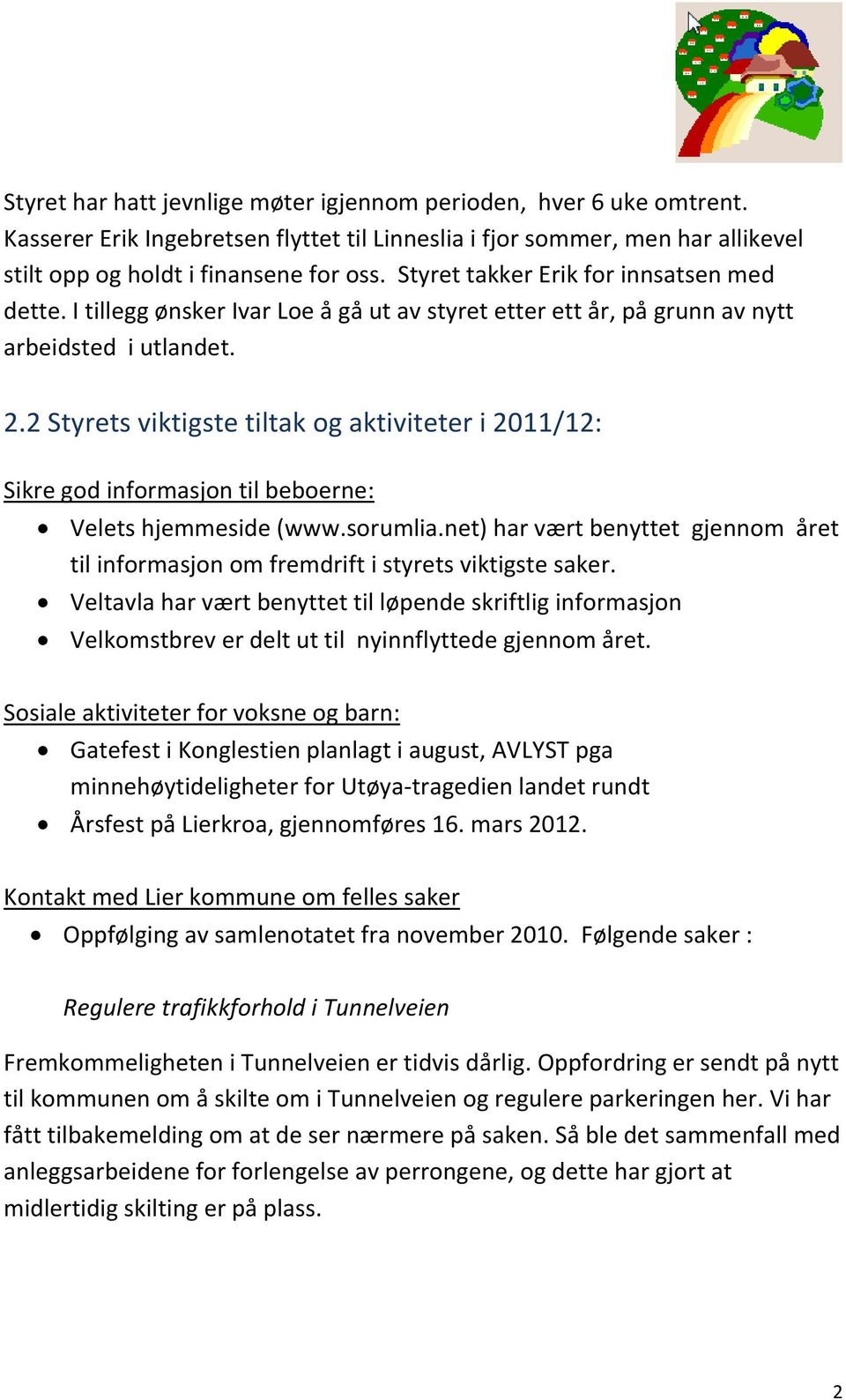 2 Styrets viktigste tiltak og aktiviteter i 2011/12: Sikre god informasjon til beboerne: Velets hjemmeside (www.sorumlia.