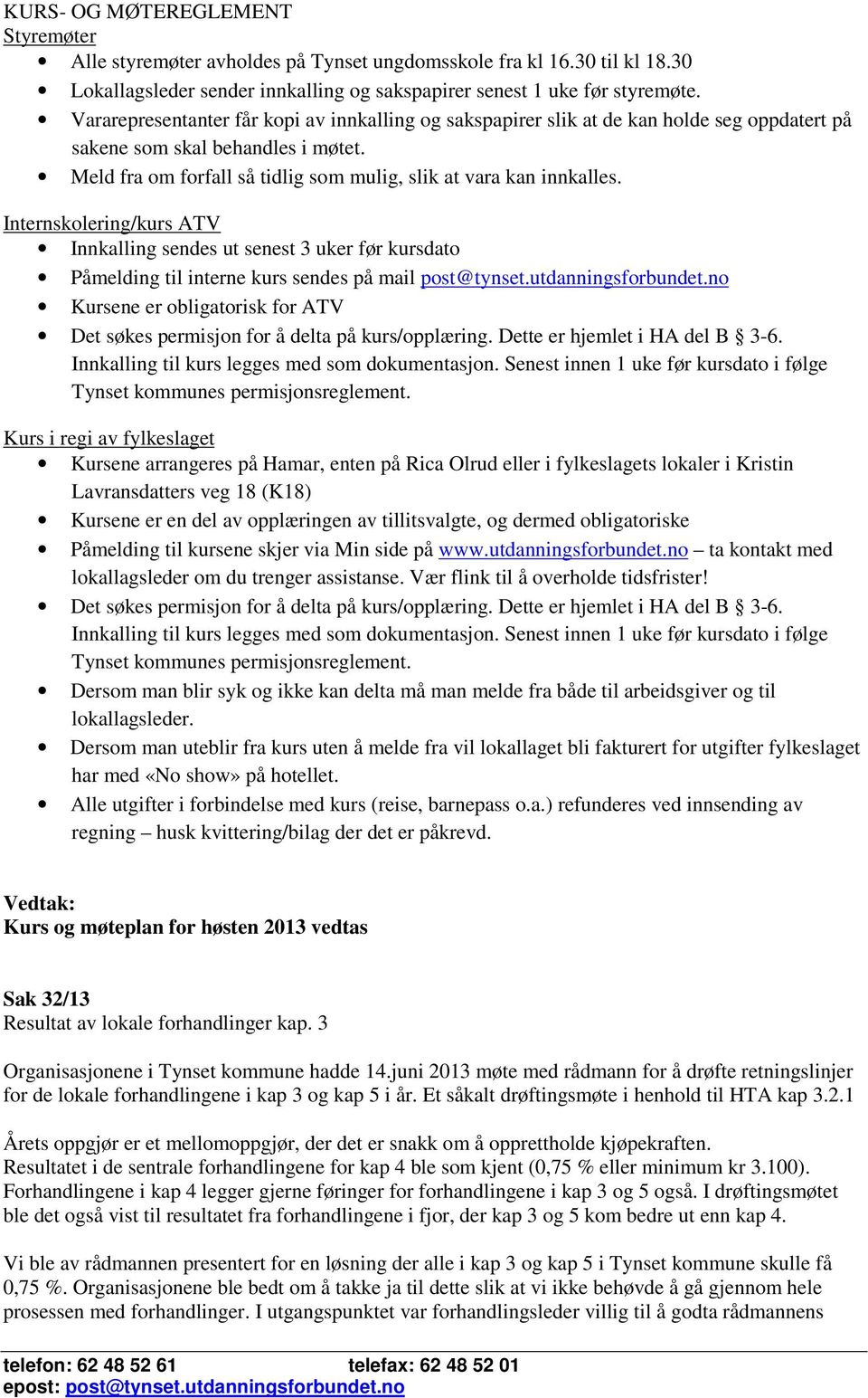 Internskolering/kurs ATV Innkalling sendes ut senest 3 uker før kursdato Påmelding til interne kurs sendes på mail post@tynset.utdanningsforbundet.