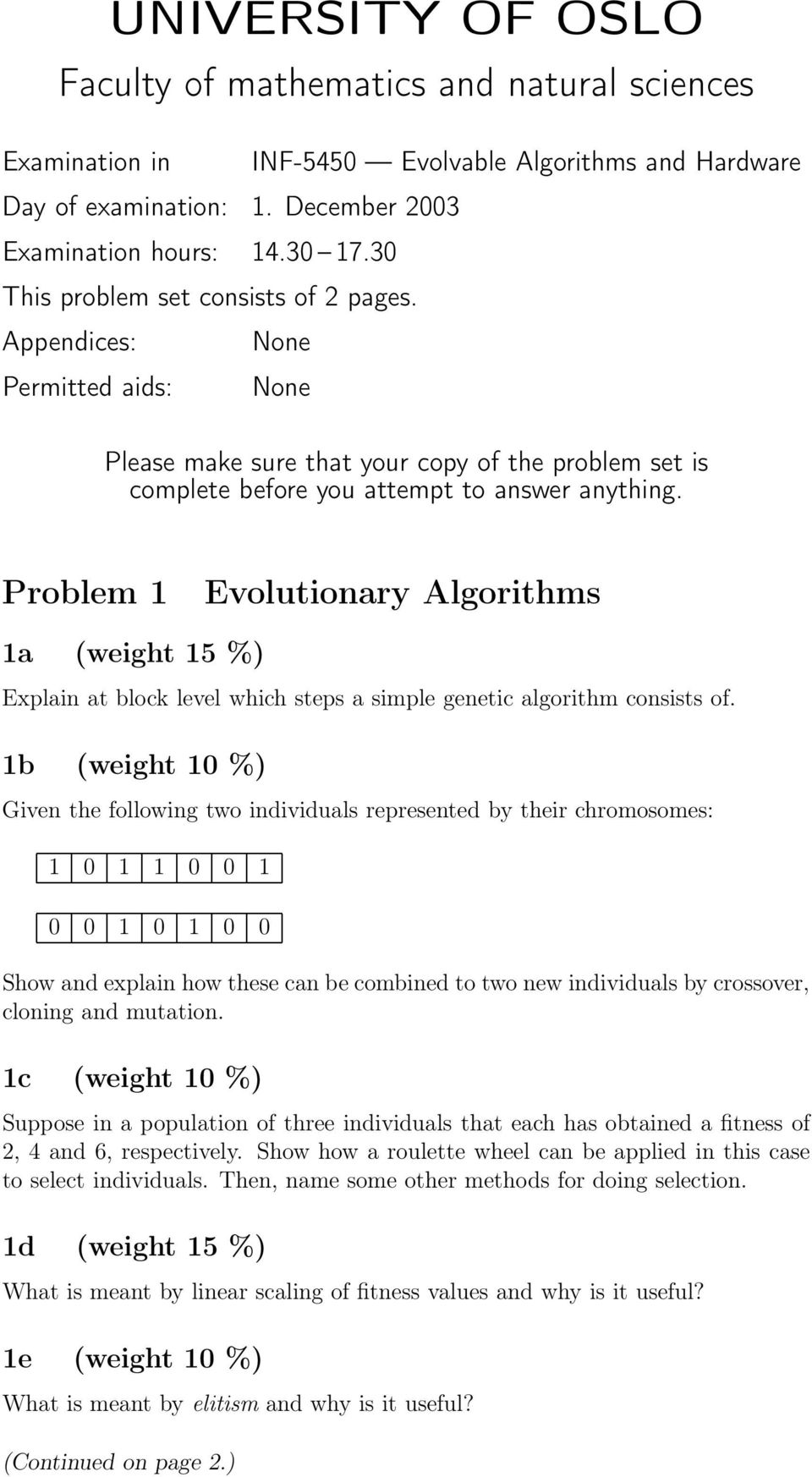 Problem 1 Evolutionary Algorithms 1a (weight 15 %) Explain at block level which steps a simple genetic algorithm consists of.