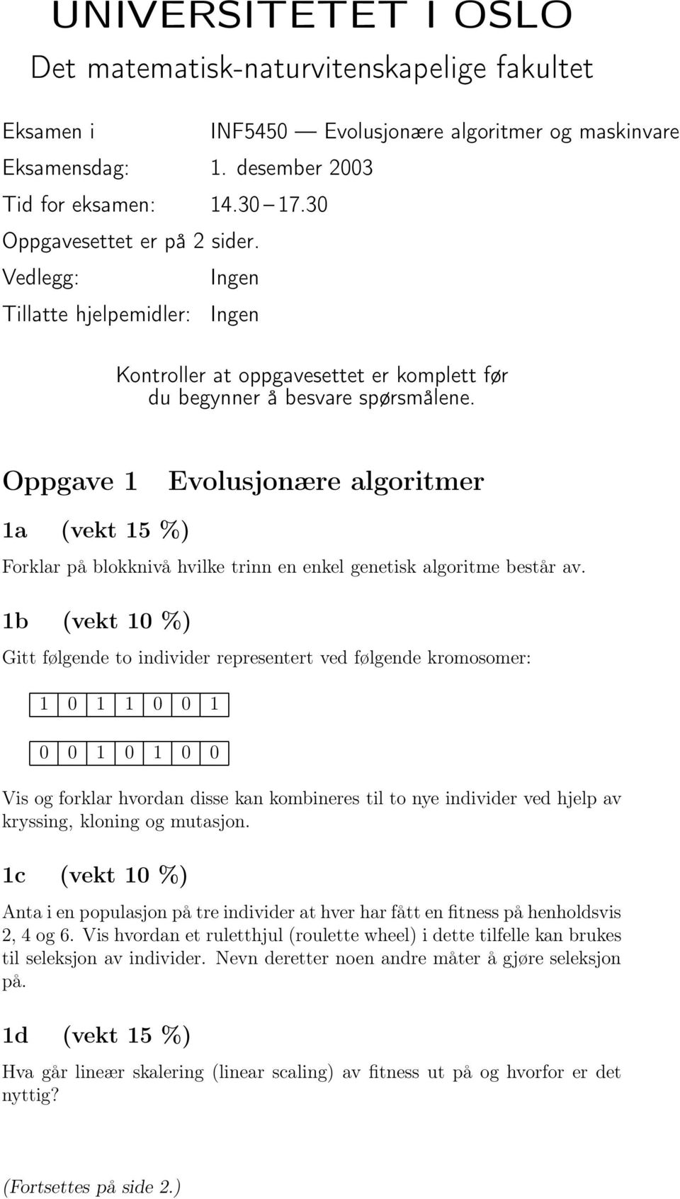 Oppgave 1 Evolusjonære algoritmer 1a (vekt 15 %) Forklar på blokknivå hvilke trinn en enkel genetisk algoritme består av.