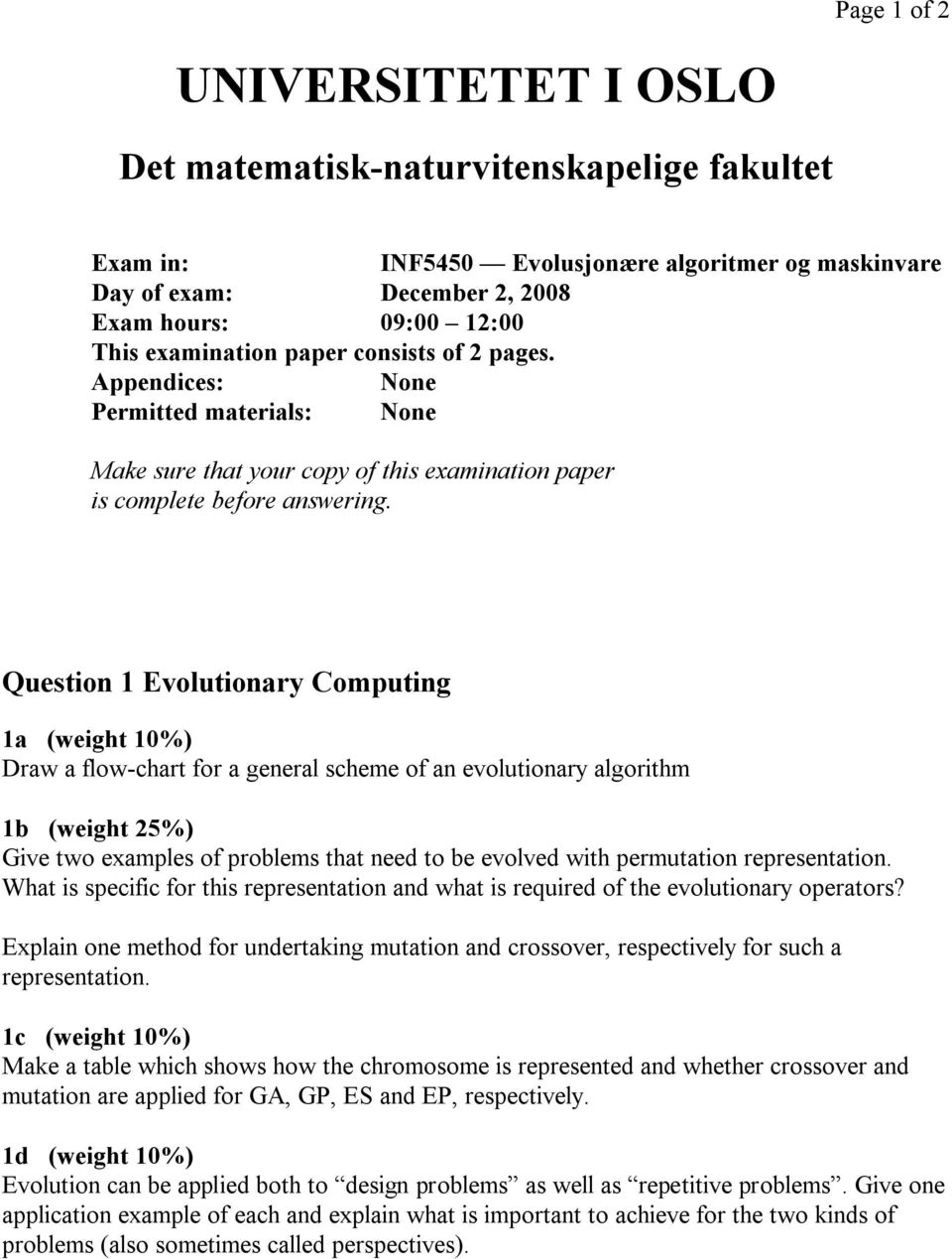 Question 1 Evolutionary Computing 1a (weight 10%) Draw a flow-chart for a general scheme of an evolutionary algorithm 1b (weight 25%) Give two examples of problems that need to be evolved with