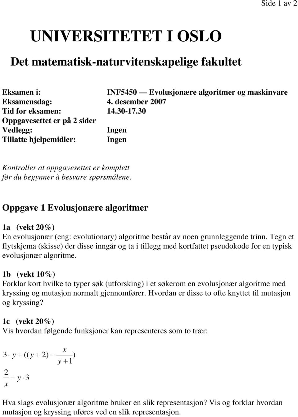 Oppgave 1 Evolusjonære algoritmer 1a (vekt 20%) En evolusjonær (eng: evolutionary) algoritme består av noen grunnleggende trinn.