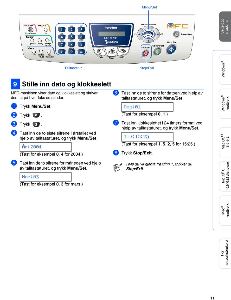 ) 5 Tast inn de to sifrene for måneden ved hjelp av talltastaturet, og trykk Menu/Set. Mnd:03 (Tast for eksempel 0, 3 for mars.