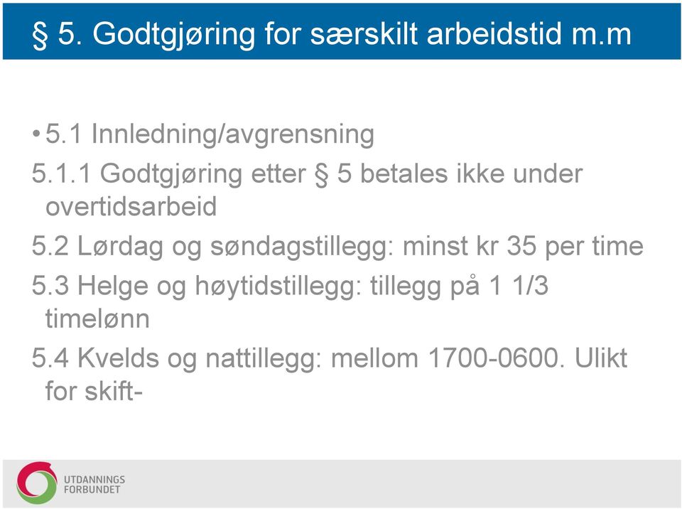 1 Godtgjøring etter 5 betales ikke under overtidsarbeid 5.