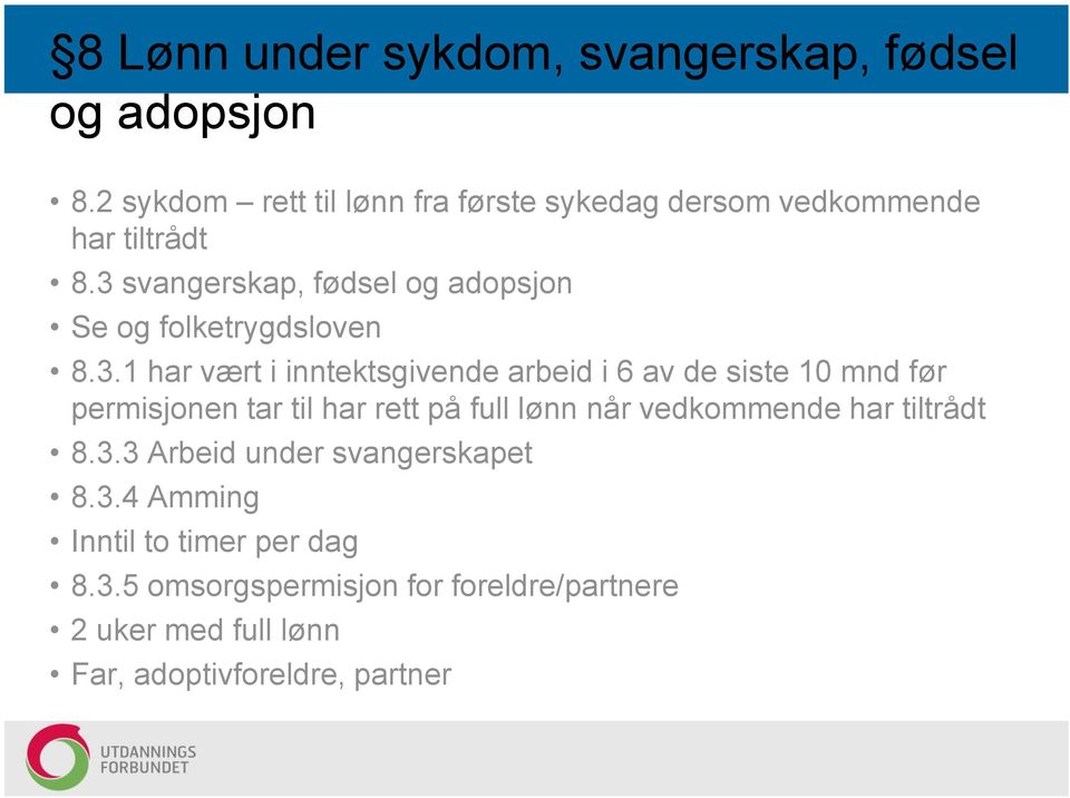 3 svangerskap, fødsel og adopsjon Se og folketrygdsloven 8.3.1 har vært i inntektsgivende arbeid i 6 av de siste 10 mnd