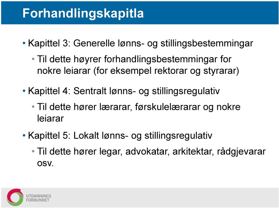 Sentralt lønns- og stillingsregulativ Til dette hører lærarar, førskulelærarar og nokre leiarar