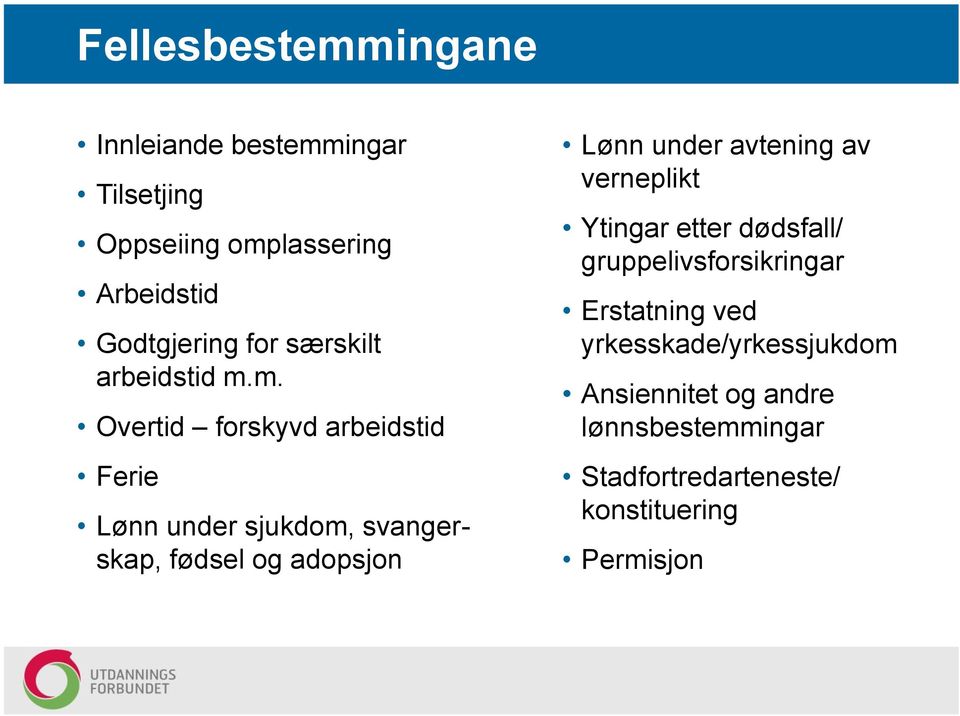 m. Overtid forskyvd arbeidstid Ferie Lønn under sjukdom, svangerskap, fødsel og adopsjon Lønn under