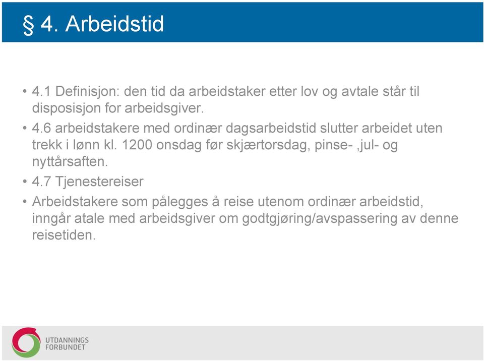 6 arbeidstakere med ordinær dagsarbeidstid slutter arbeidet uten trekk i lønn kl.