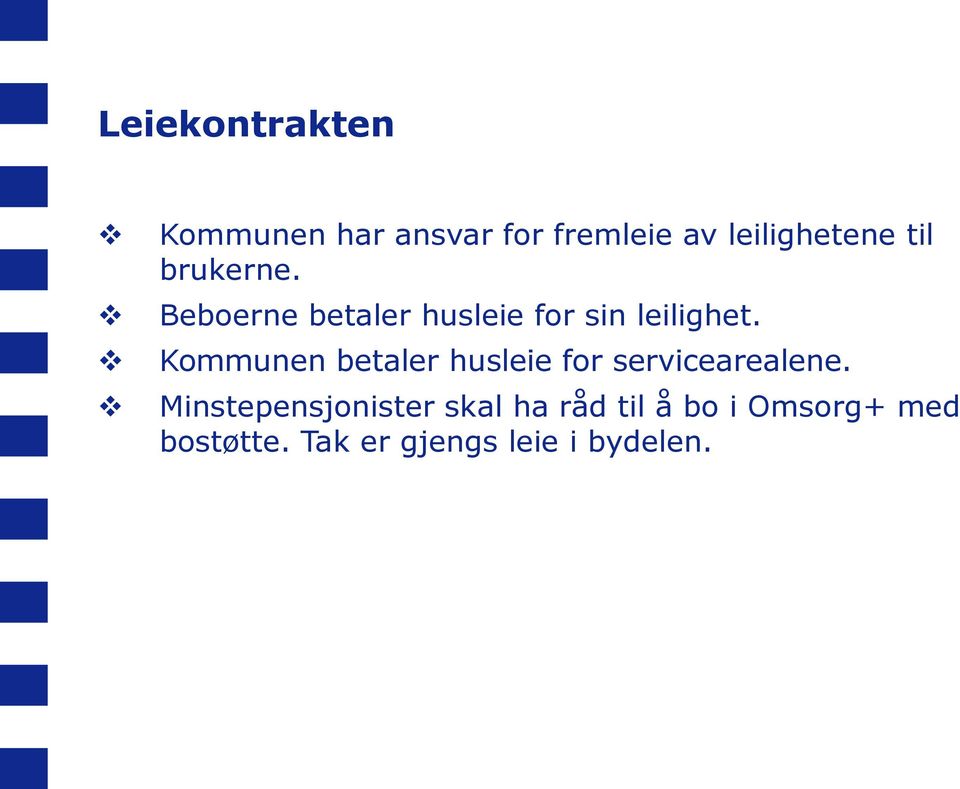 Kommunen betaler husleie for servicearealene.