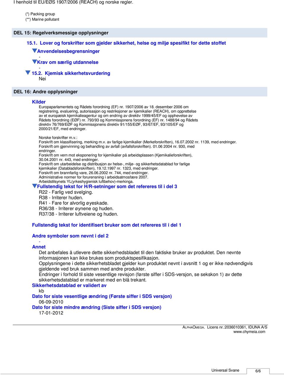 desember 2006 om registrering, evaluering, autorisasjon og restriksjoner av kjemikalier (REACH), om opprettelse av et europæisk kjemikalieagentur og om endring av direktiv 1999/45/EF og opphevelse av