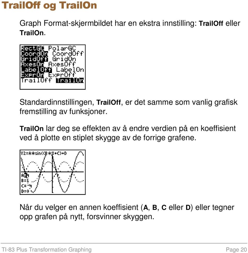 TrailOn lar deg se effekten av å endre verdien på en koeffisient ved å plotte en stiplet skygge av de forrige