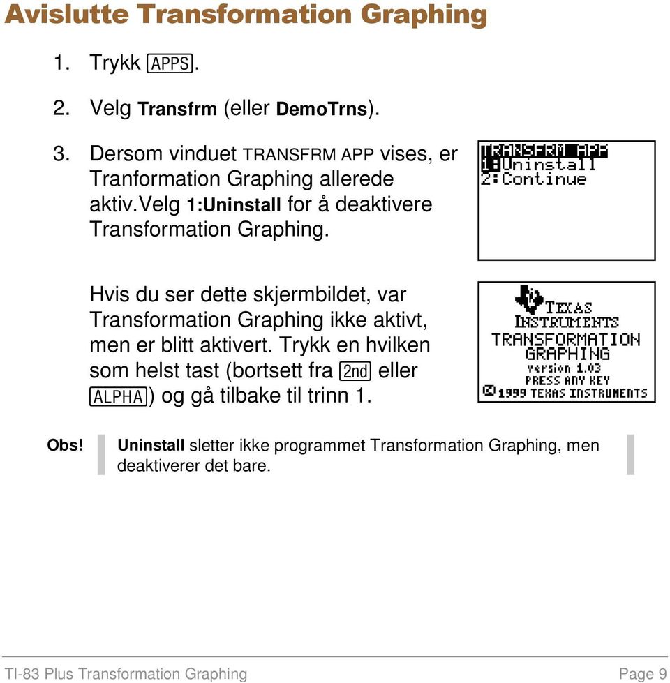 velg 1:Uninstall for å deaktivere Transformation Graphing.
