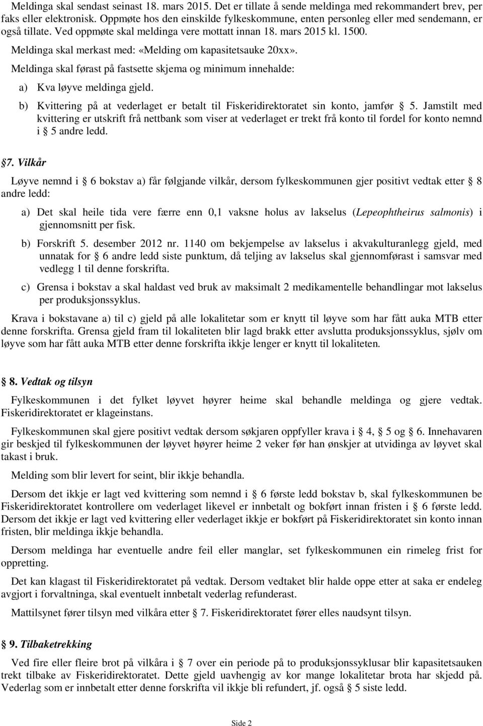 Meldinga skal merkast med: «Melding om kapasitetsauke 20xx». Meldinga skal førast på fastsette skjema og minimum innehalde: a) Kva løyve meldinga gjeld.