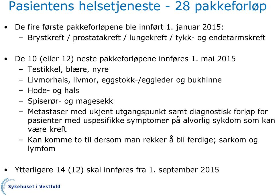 mai 2015 Testikkel, blære, nyre Livmorhals, livmor, eggstokk-/eggleder og bukhinne Hode- og hals Spiserør- og magesekk Metastaser med ukjent