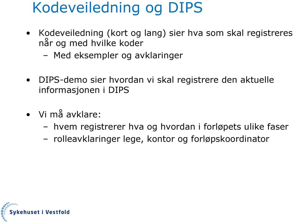 registrere den aktuelle informasjonen i DIPS Vi må avklare: hvem registrerer hva og