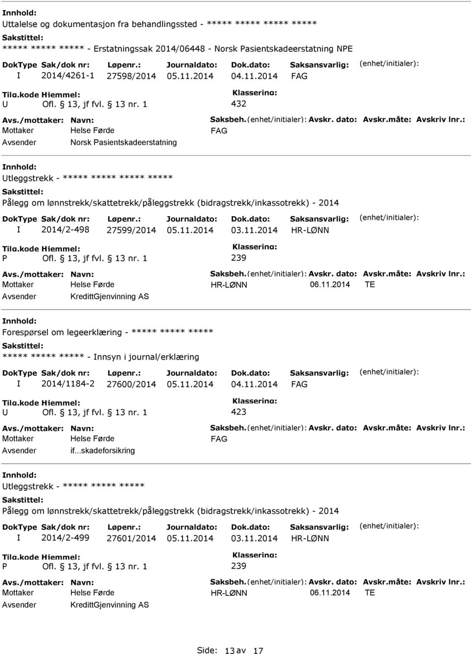 : Norsk asientskadeerstatning tleggstrekk - ***** ***** ***** ***** ålegg om lønnstrekk/skattetrekk/påleggstrekk (bidragstrekk/inkassotrekk) - 2014 2014/2-498 27599/2014 239 Avs.: 06.11.