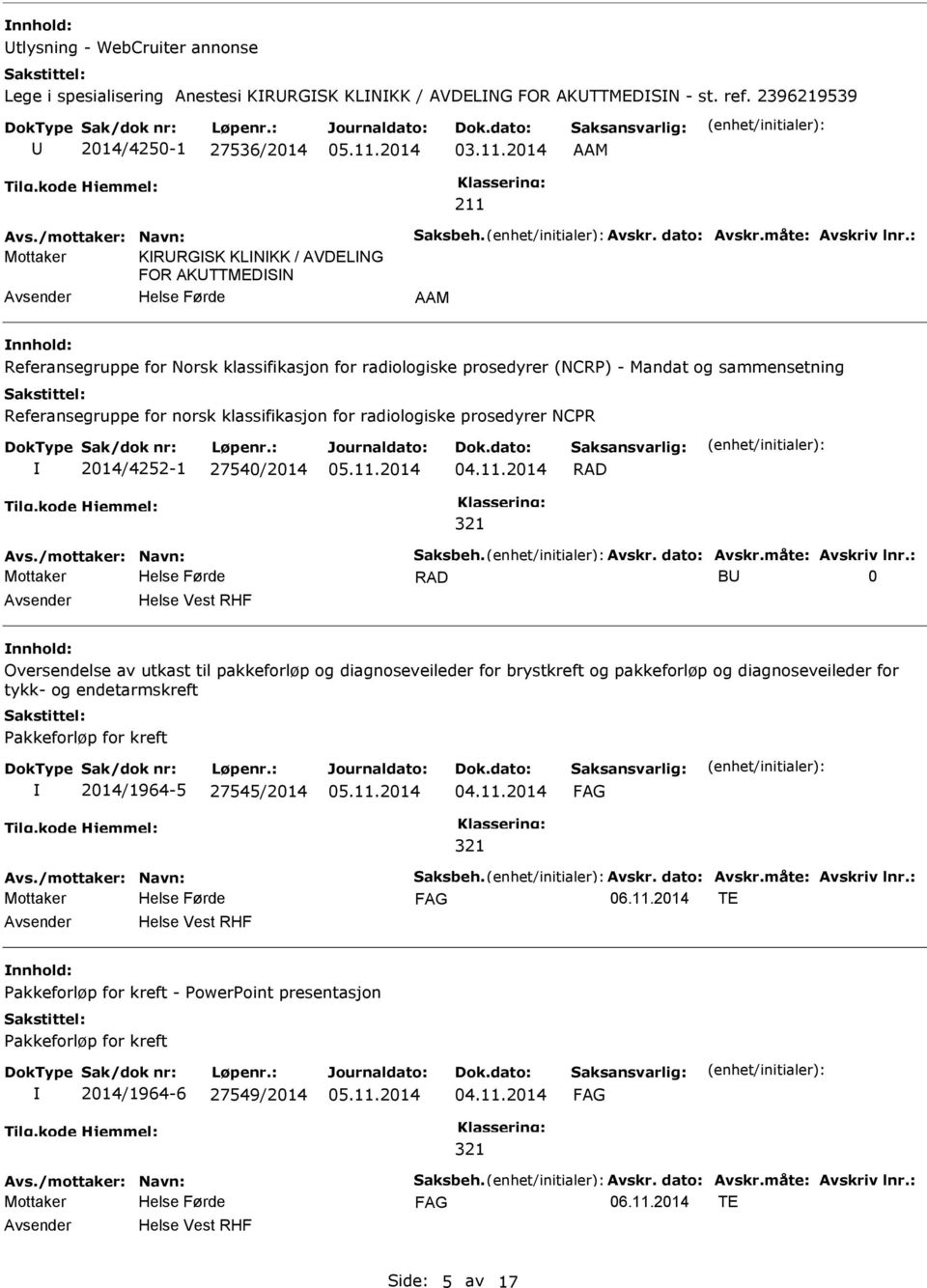 : Mottaker KRRGSK KLNKK / AVDELNG FOR AKTTMEDSN AAM Referansegruppe for Norsk klassifikasjon for radiologiske prosedyrer (NCR) - Mandat og sammensetning Referansegruppe for norsk klassifikasjon for