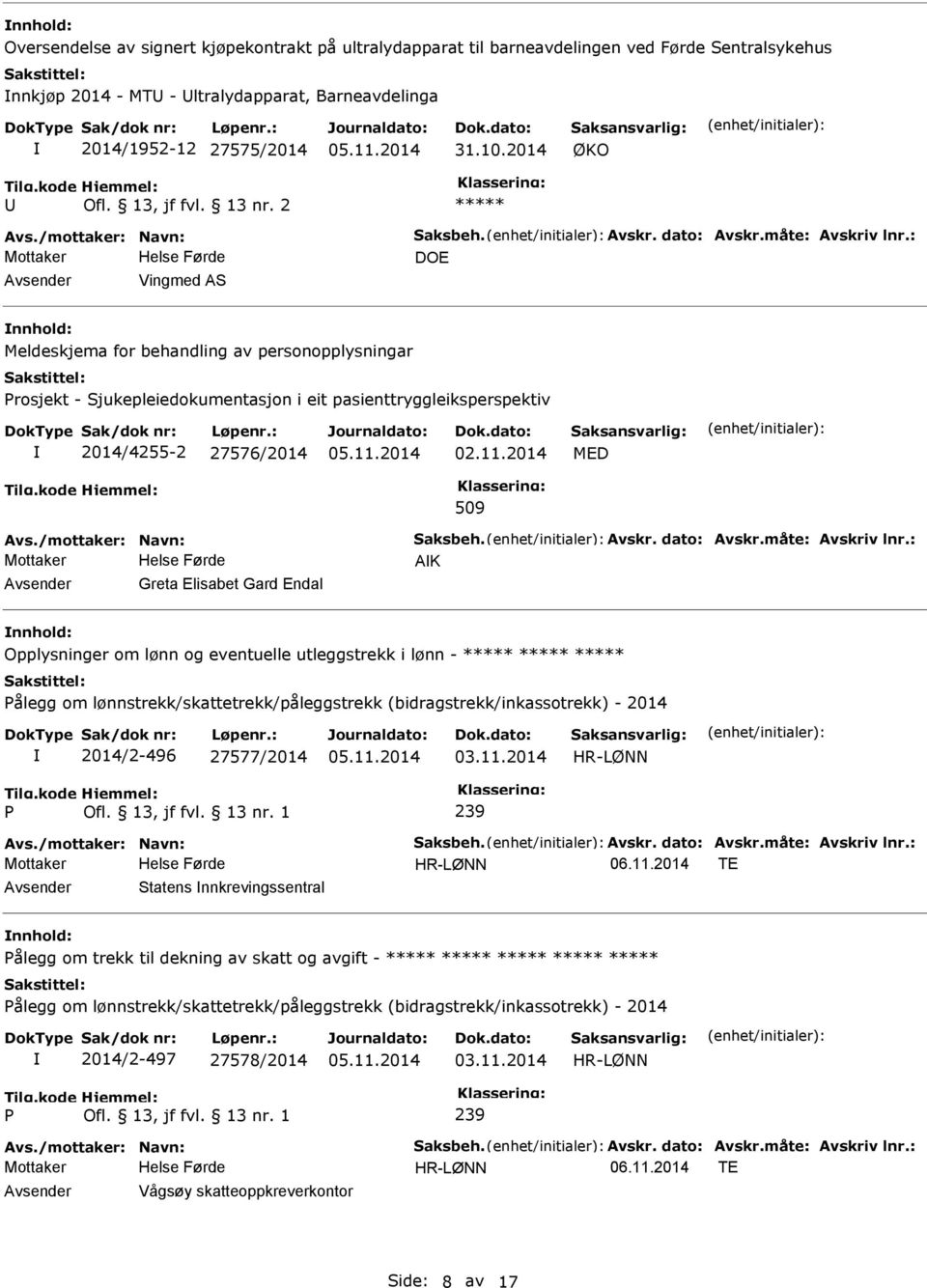 : DOE Vingmed AS Meldeskjema for behandling av personopplysningar rosjekt - Sjukepleiedokumentasjon i eit pasienttryggleiksperspektiv 2014/4255-2 27576/2014 02.11.2014 MED 509 Avs.