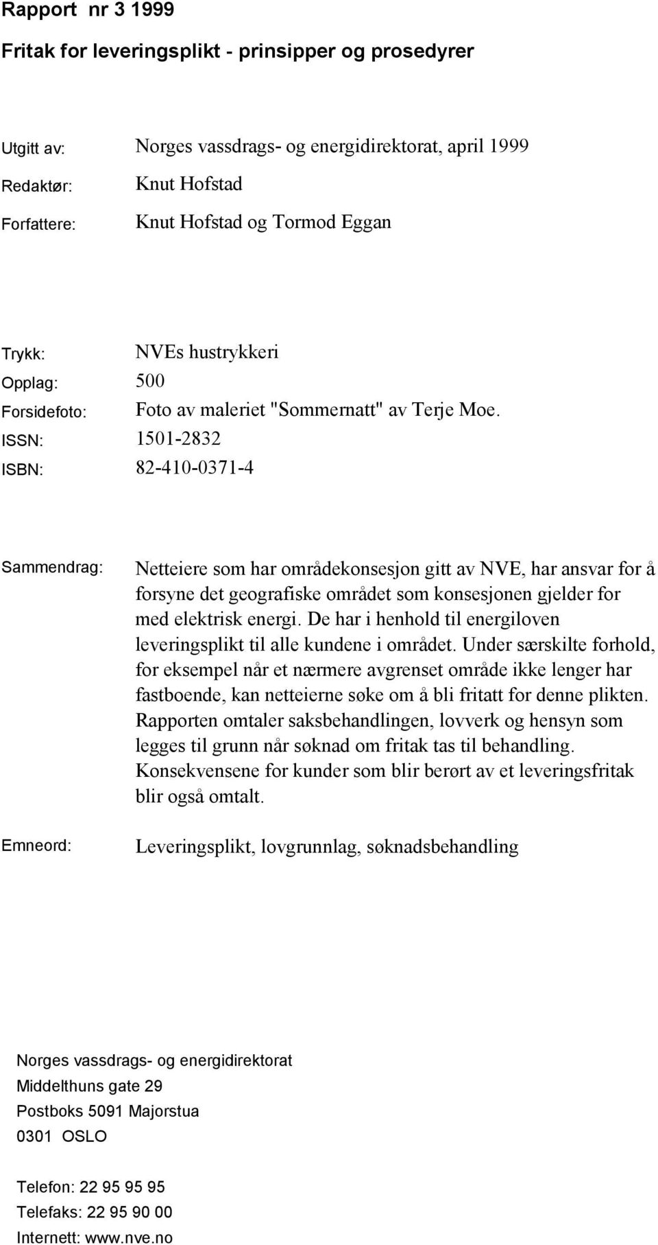 Sammendrag: Netteiere som har områdekonsesjon gitt av NVE, har ansvar for å forsyne det geografiske området som konsesjonen gjelder for med elektrisk energi.