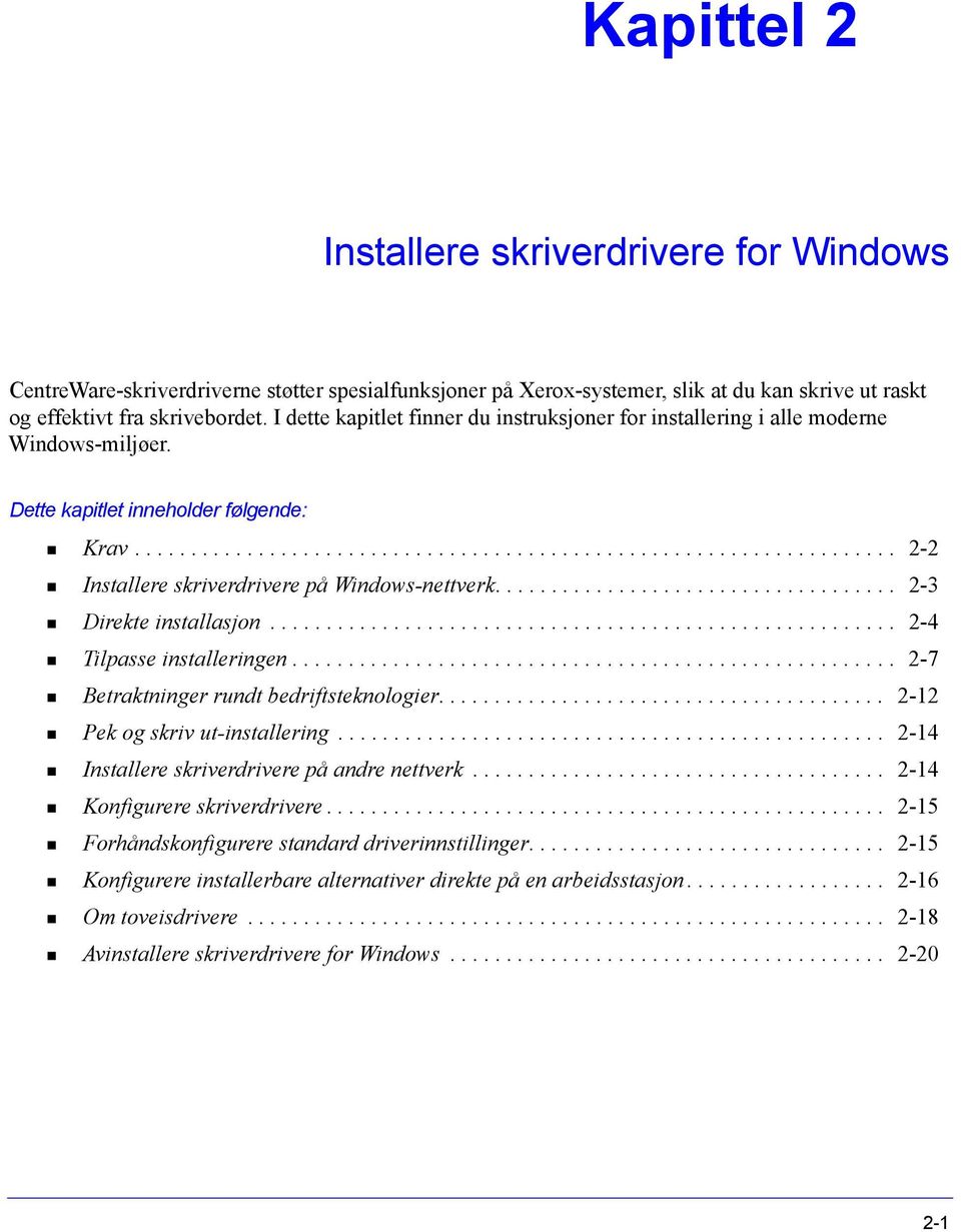 ................................... 2-3 Direkte installasjon........................................................ 2-4 Tilpasse installeringen...................................................... 2-7 Betraktninger rundt bedriftsteknologier.