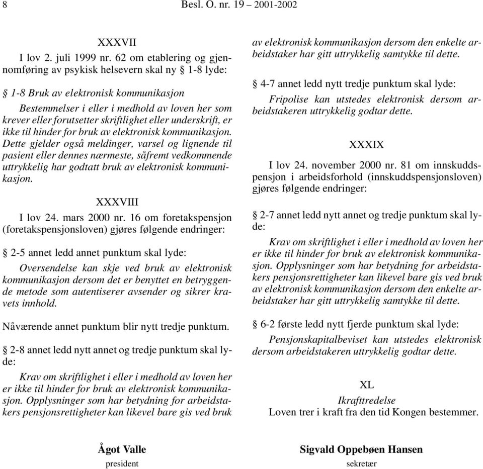 eller underskrift, er ikke til hinder for bruk av elektronisk kommunikasjon.