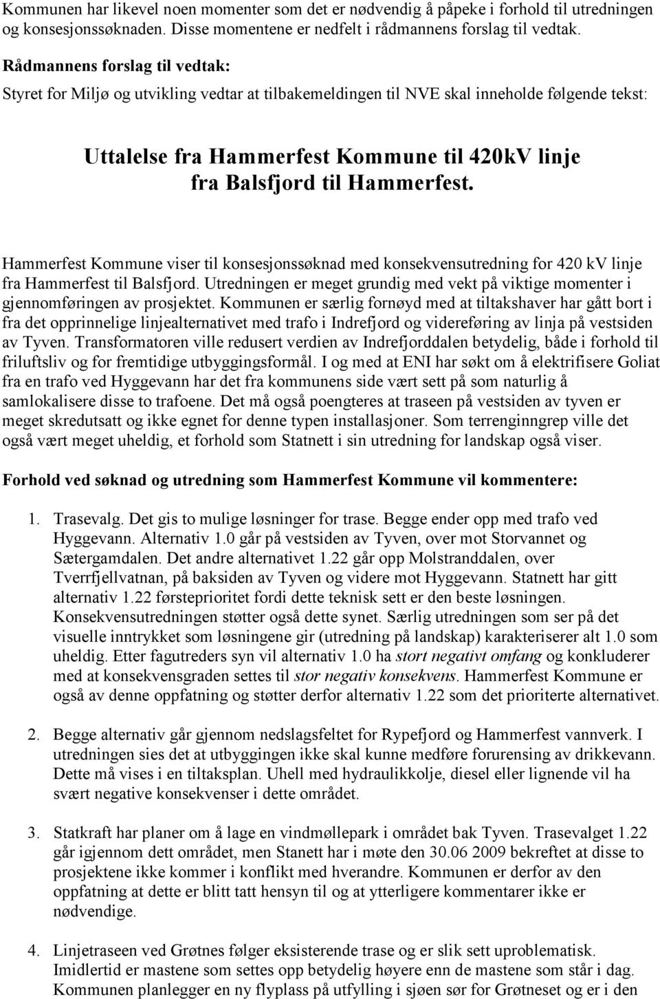 Hammerfest. Hammerfest Kommune viser til konsesjonssøknad med konsekvensutredning for 420 kv linje fra Hammerfest til Balsfjord.