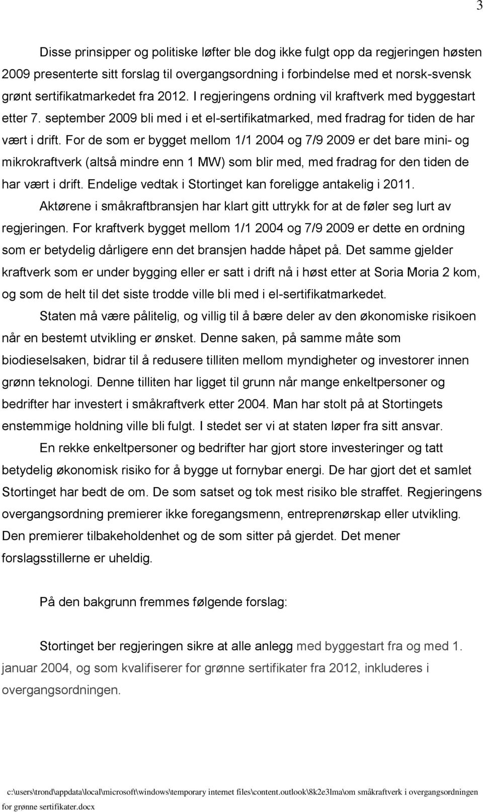 For de som er bygget mellom 1/1 2004 og 7/9 2009 er det bare mini- og mikrokraftverk (altså mindre enn 1 MW) som blir med, med fradrag for den tiden de har vært i drift.