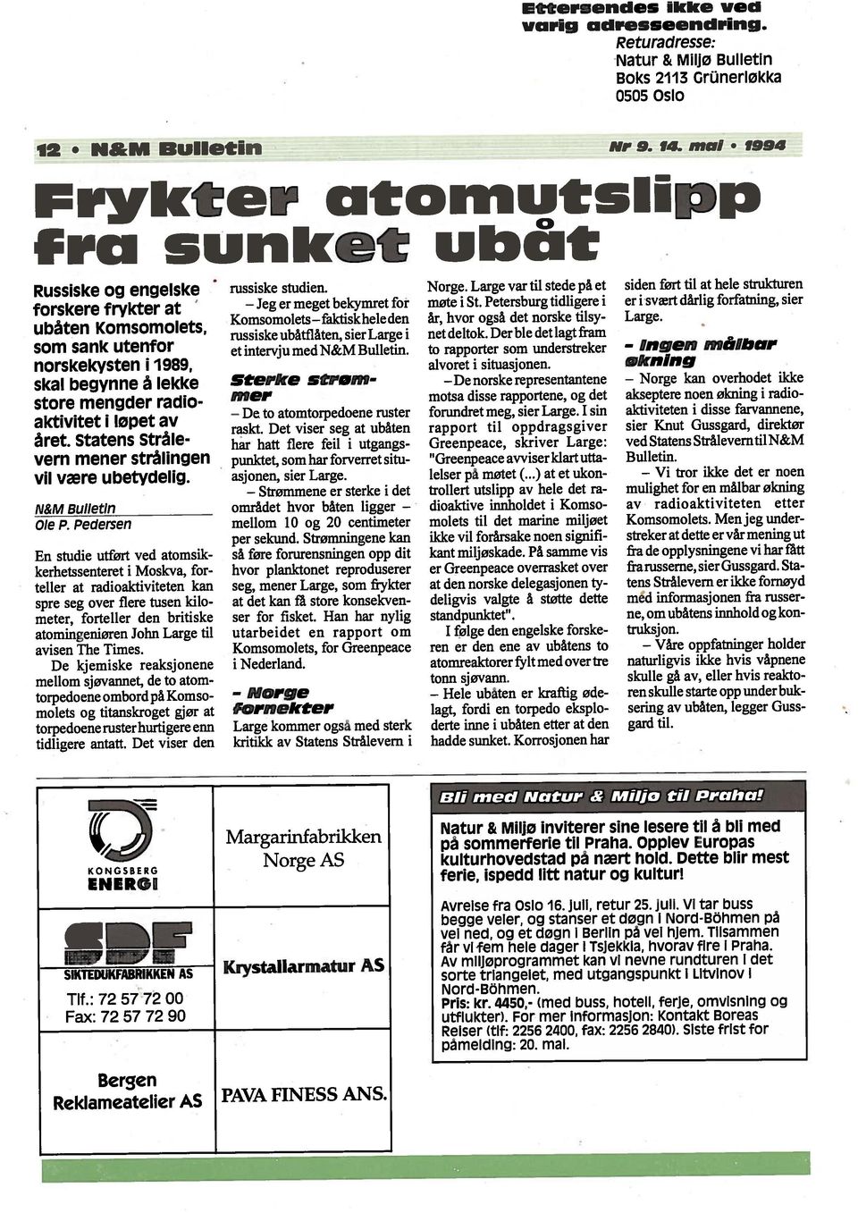 år, hvor også det norske tilsy møte i St. Petersburg tidligere i Large. 12 N&M uiietiri Nr 9. 14. mai 1994 0505 Oslo Boks 2113 Grünerløkka Natur & Miljø Bulletin Returadresse: varig adresseendring.