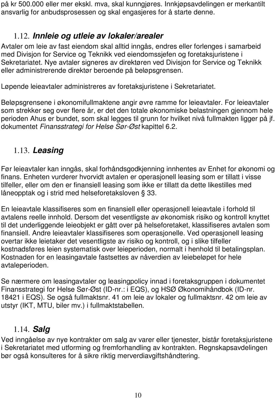 i Sekretariatet. Nye avtaler signeres av direktøren ved Divisjon for Service og Teknikk eller administrerende direktør beroende på beløpsgrensen.