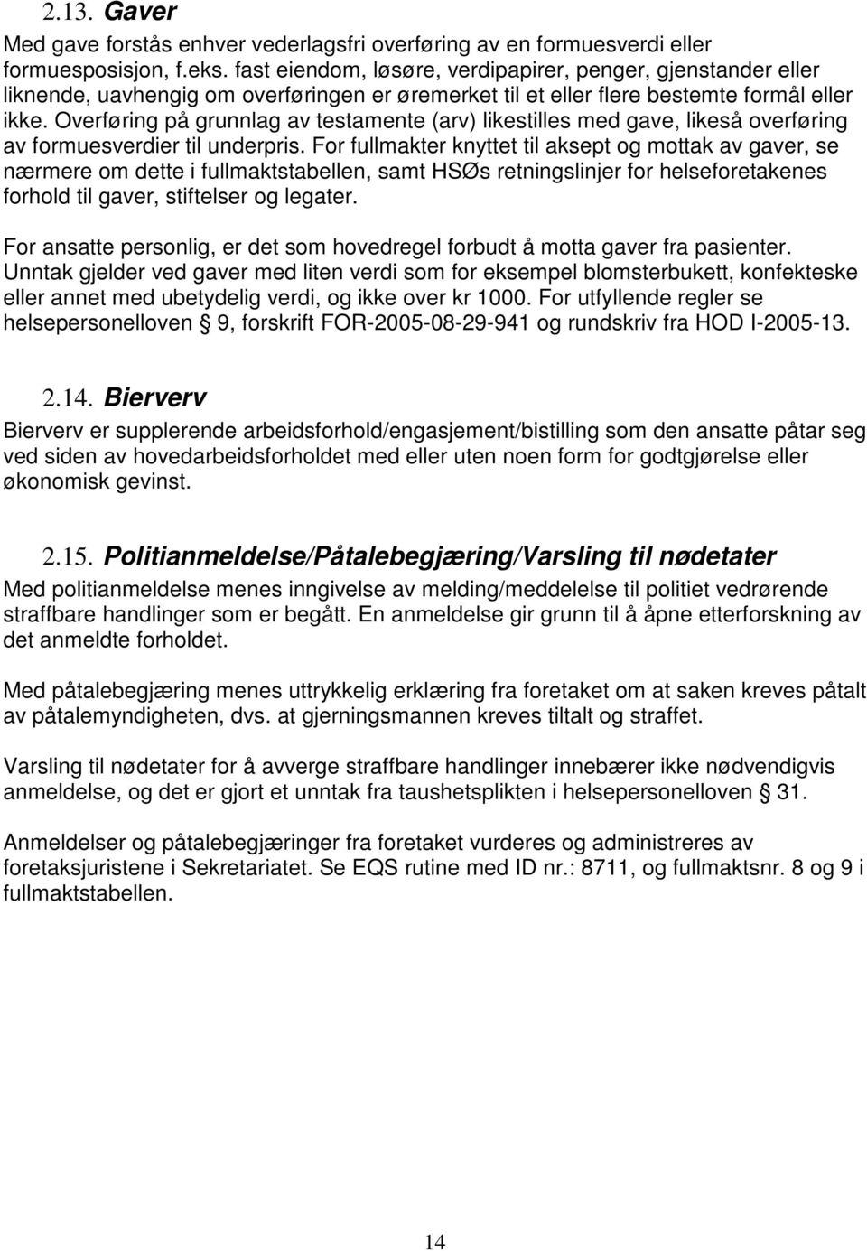 Overføring på grunnlag av testamente (arv) likestilles med gave, likeså overføring av formuesverdier til underpris.