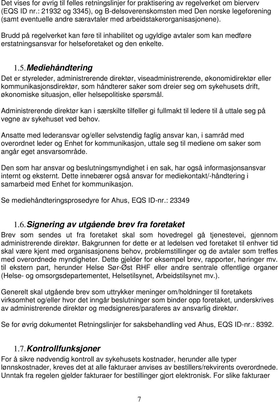 Brudd på regelverket kan føre til inhabilitet og ugyldige avtaler som kan medføre erstatningsansvar for helseforetaket og den enkelte. 1.5.