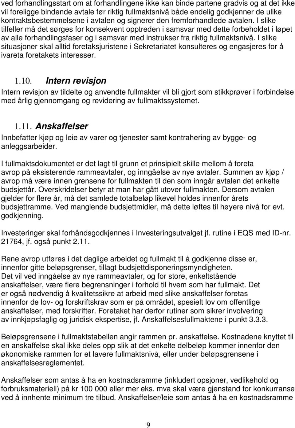 I slike tilfeller må det sørges for konsekvent opptreden i samsvar med dette forbeholdet i løpet av alle forhandlingsfaser og i samsvar med instrukser fra riktig fullmakts.