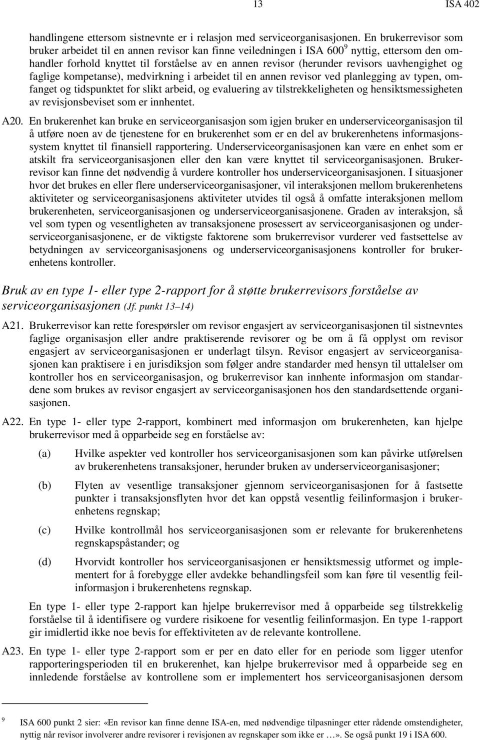 uavhengighet og faglige kompetanse), medvirkning i arbeidet til en annen revisor ved planlegging av typen, omfanget og tidspunktet for slikt arbeid, og evaluering av tilstrekkeligheten og