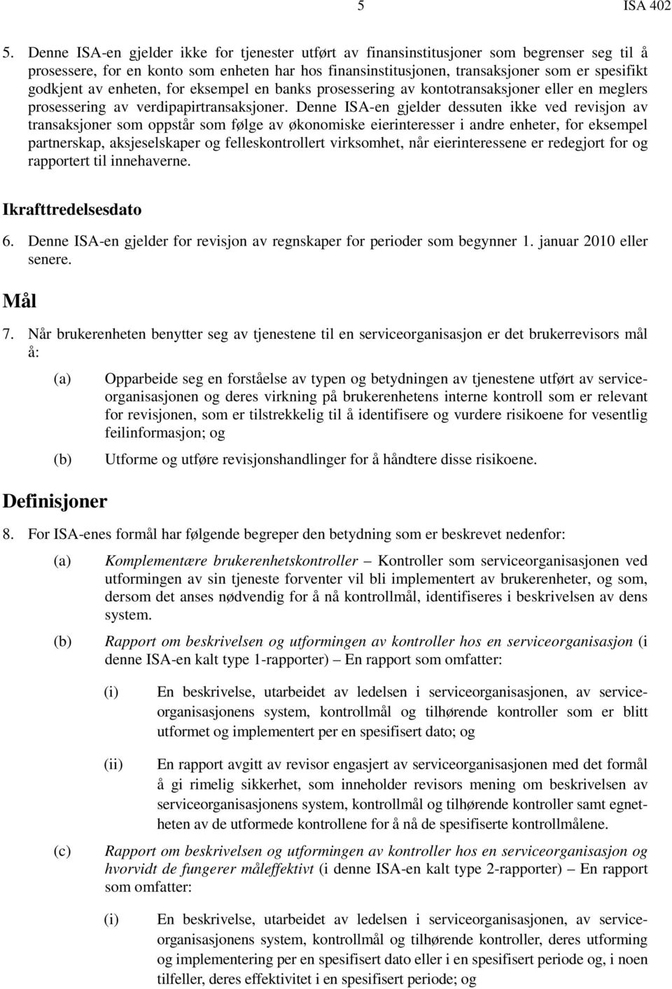 av enheten, for eksempel en banks prosessering av kontotransaksjoner eller en meglers prosessering av verdipapirtransaksjoner.