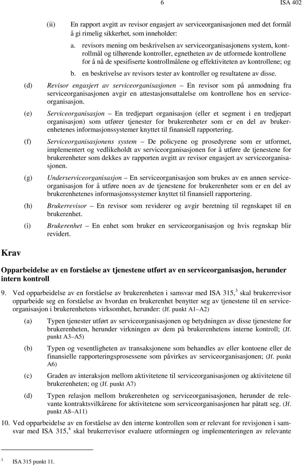 effektiviteten av kontrollene; og b. en beskrivelse av revisors tester av kontroller og resultatene av disse.