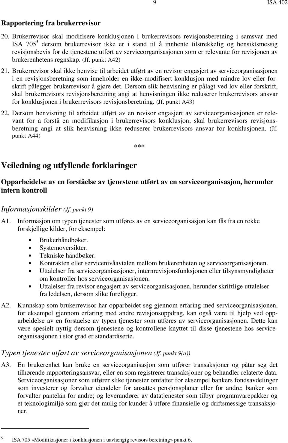 revisjonsbevis for de tjenestene utført av serviceorganisasjonen som er relevante for revisjonen av brukerenhetens regnskap. (Jf. punkt A42) 21.