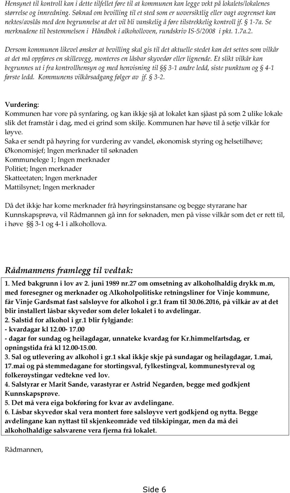 Se merknadene til bestemmelsen i Håndbok i alkoholloven, rundskriv IS-5/20