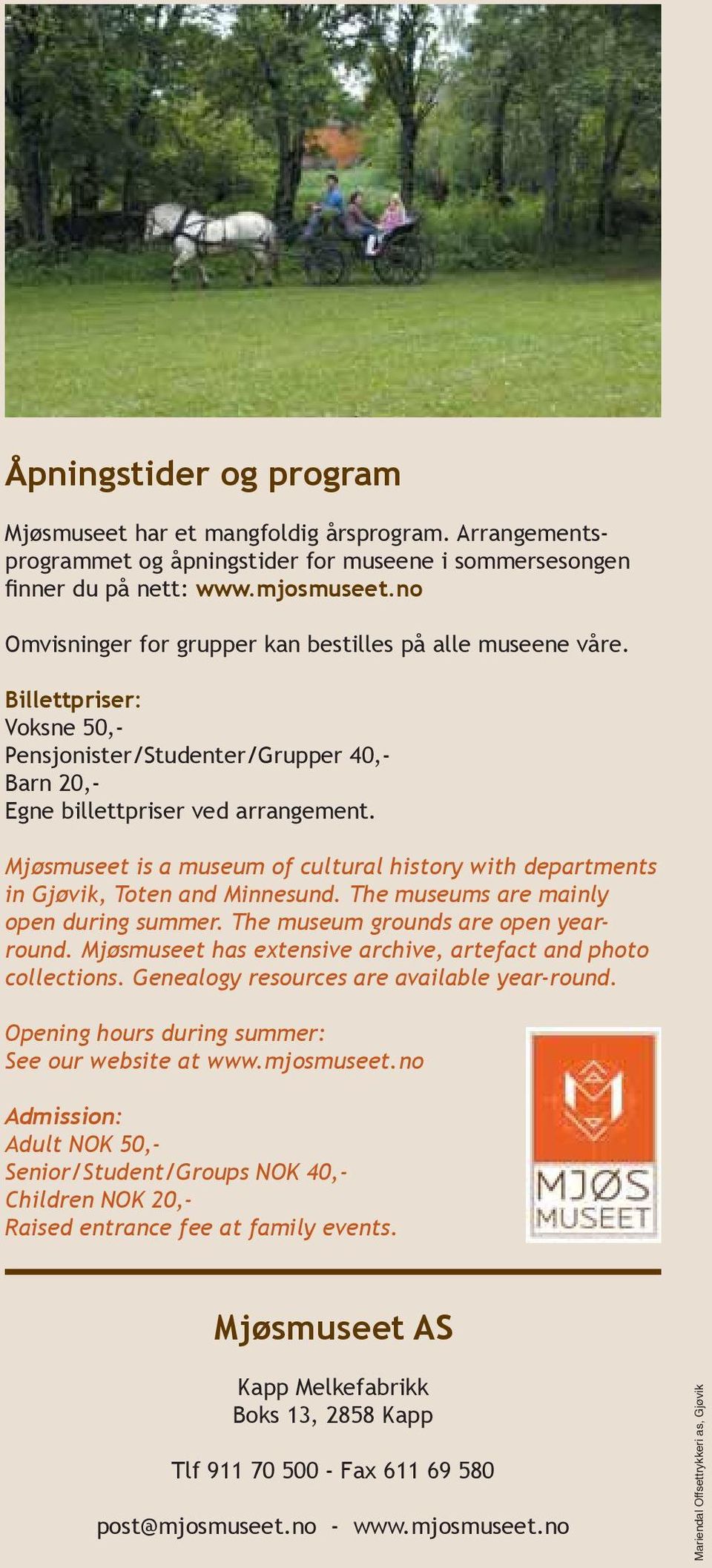 Mjøsmuseet is a museum of cultural history with departments in Gjøvik, Toten and Minnesund. The museums are mainly open during summer. The museum grounds are open yearround.