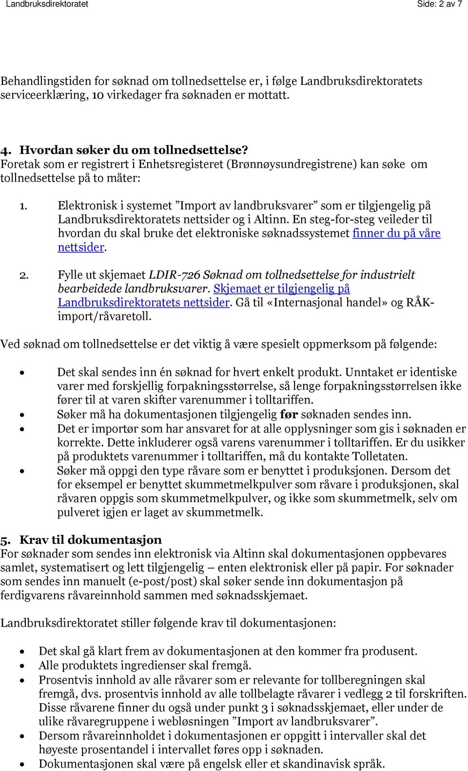 Elektronisk i systemet Import av landbruksvarer som er tilgjengelig på Landbruksdirektoratets nettsider og i Altinn.