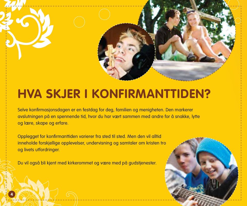 erfare. Opplegget for konfirmanttiden varierer fra sted til sted.