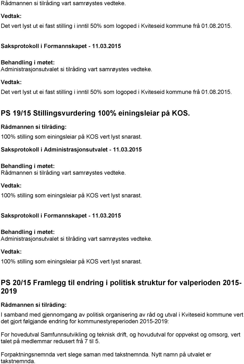 100% stilling som einingsleiar på KOS vert lyst snarast. Saksprotokoll i Administrasjonsutvalet - 11.03.2015 100% stilling som einingsleiar på KOS vert lyst snarast.