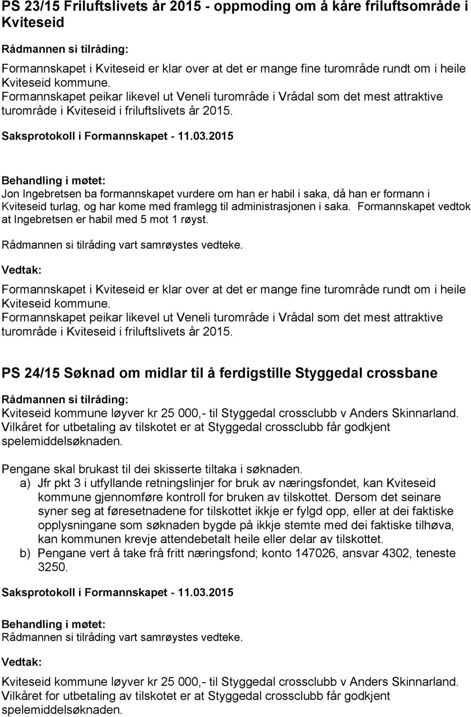 Jon Ingebretsen ba formannskapet vurdere om han er habil i saka, då han er formann i Kviteseid turlag, og har kome med framlegg til administrasjonen i saka.